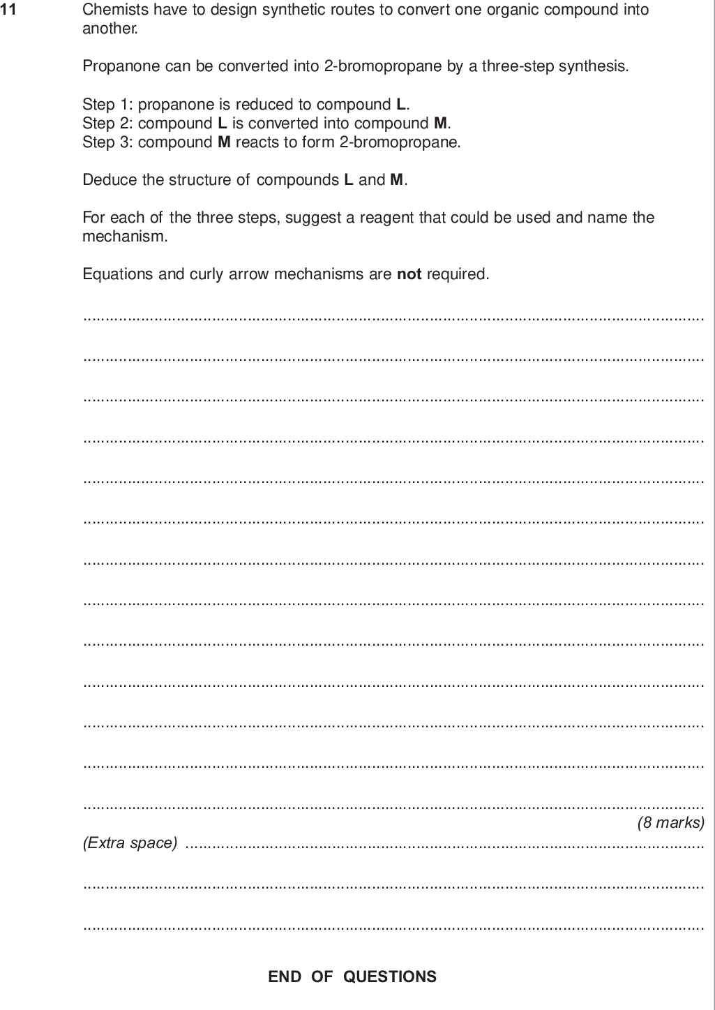 do not write outside the box chemists have to design synthetic routes to convert one organic compound into another propanone can be converted into bromopropane by a three step synthesis step propanone is reduced to compound l step compound l is converted into compound m step compound m reacts to form bromopropane deduce the structure of compounds l and m for each of the three steps suggest a reagent that could be used and name the mechanism equations and curly arrow mechanisms are not required marks extra space end of questions wmp jan chem