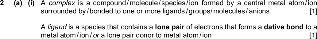 Page 2 Mark Scheme Syllabus Paper GCE A LEVELMay/June 2014 9701 43 Section A (a) (i) m. pt. is high(er) / large(r) / greater (for iron) density is high(er) / large(r) / greater (for iron) (ii) (higher m. pt. due to) strong attraction between cations and electrons or more delocalised electrons (higher density due to) greater Ar and smaller radius [Total: 16] (a) (i) A complex is a compound / molecule / species / ion formed by a central metal atom / ion surrounded by / bonded to one or more ligands / groups/ molecules / anions A ligand is a species that contains a lone pair of electrons that forms a dative bond to a metal atom / ion / or a lone pair donor to metal atom / ionCambridge International Examinations 2014 PMT [1] [1] [1] [1] [1] [1] [1] [1] [1] [1] [1] [1] [1] [1] [1] [1] [1] [1] [1] (b) (i) components to be added: voltmeter or V salt bridge [must be labelled] (ii) M1: A and B copper (metal) or Cu and iron (metal) or Fe M2: either C or D as 1 mol dm 3 / 1 M M3 C and D Cu or CuSO4 or CuCl 2 or Cu (NO3)2 etc. and 2+ 2+ Fe or FeSO4 etc. (iii) E cell = 0.34 + 0.44 = 0.78 (V) 2+ (iv) if C is Fe ; (as [C] increases), the E of the Fe 2+ / Fe increases / becomes more positive / less negative [1] so the overall cell potential / Ecell would decrease / become less positive / more negative or 2+ if C is Cu ; (as [C] increases), the E of the Cu positive / less negative 2+ /Cu increases / becomes more so the overall cell potential / Ecell would increase / become more positive / less negative (c) (i) (colour change is) colourless to pink/pale purple or (end point is the first) permanent (pale) pink/pale purple colour (ii) {n(MnO4 ) = 0.0218.1/1000 = 3.6210 mol} n(Fe ) = 5n(MnO4 ) = 1.8110 2+ 3 -4 mol mass of Fe = 55.8 x 1.8110 3 = 0.101 g (M255.8) ecf Mr = mass / moles = 0.500/1.8110 3 = 276.2 ecf<br />
 Page 3 Mark Scheme Syllabus Paper GCE A LEVELMay/June 2014 9701 43 PMT Cl Cu Cl Cl 2- Cl Cl NH [1] + [1] [1] NH Pt or Cl Pt Cl Cl NH [1] [1] [1] [1] [2] [1] [2] [1] [1] (ii) 2+ OH Cu and OH correct 3D structures: octahedral and tetrahedral (iii) Cl Cl Pt or NH both structures geometric or cis-trans (b) (i) Cu(II) is [Ar] 3d Cl Pt Cl NH Cu(I) is [Ar] 3d 10 (ii) Cu(II): d orbitals / subshell are split (in ligand field) and Cu(I): in doing so it absorbs a photon / light no gap in upper orbital / all orbitals are full electron moves from lower to upper orbital or an electron is promoted / excited (c) (i) H = +233.2157.3 + 302.9 = (+) 212 kJ mol 1 ecf (ii) H = 168.6 + 2157.3 = (+)146 kJ mol 1 allow ecf from (c)(i) high T / temperature since H is positive / endothermic [Total: 16] (a) heat in dilute HCl(aq) (or H2SO4(aq)) (b) (i) four isomers [1] [1]Cambridge International Examinations 2014<br />
