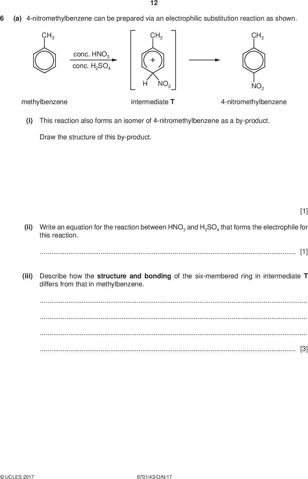 (a) 4-nitromethylbenzene can be prepared via an electrophilic substitution reaction as shown. 12 PMT CH3 CH3 conc. HNO3 conc. H2SO4 NO2 CH3 NO2 methylbenzene intermediate T 4-nitromethylbenzene (i) This reaction also forms an isomer of 4-nitromethylbenzene as a by-product. Draw the structure of this by-product. [1] (ii) Write an equation for the reaction between HNO3 and H2SO4 that forms the electrophile for this reaction.[1] (iii) Describe how the structure and bonding of the six-membered ring in intermediate T differs from that in methylbenzene.[3]UCLES 2017 9701/43/O/N/17<br />
 (b) Benzocaine is used as a local anaesthetic. It can be synthesised from 4-nitromethylbenzene by the route shown. 13 PMT step 1 CH3 NO2 CH3 NH2 step 2 4-nitromethylbenzene CO2CH2CH3 CO2H step 5 step 4 NH2 benzocaine NH2 W (i) Give the systematic name of compound W. CH3 NHCOCH3 step 3 CO2H NHCOCH3[1] (ii) Suggest the reagents and conditions for steps 1 5. step 1step 2step 3step 4step 5[6] (c) Suggest how the basicity of benzocaine would compare to that of ethylamine. Explain your answer.[2]UCLES 2017 9701/43/O/N/17 [Turn over<br />
 PMT 14 (d) A sample of benzocaine, shown below, was analysed by proton NMR and carbon-13 NMR spectroscopy. (i) Predict the number of peaks that would be seen in the carbon-13 NMR spectrum.[1] (ii) Benzocaine was dissolved in CDCl 3 and the proton NMR spectrum of this solution was recorded. CO2CH2CH3 NH2 benzocaine/ ppm Suggest why CDCl 3 and not CHCl 3 is used as the solvent when obtaining a proton NMR spectrum.[1] (iii) Use the Data Booklet and the spectrum in (d)(ii) to complete the table for the proton NMR spectrum of benzocaine. The actual chemical shifts, , for the four absorptions have been added./ ppm group responsible for the peak number of 1H atoms responsible for the peak splitting pattern 1.2 3.5 5.5 7.17.4 multiplet [4] (iv) Explain the splitting pattern for the absorption at 1.2 ppm.[1]UCLES 2017 9701/43/O/N/17<br />
 PMT 15 (v) The proton NMR spectrum of benzocaine dissolved in D2O was recorded. Suggest how this spectrum would differ from the spectrum in (d)(ii). Explain your answer.[1] (e) Benzocaine can also be used to synthesise the dyestuff S by the following route. CO2CH2CH3 step 1 NH2 benzocaine step 2 NaOH(aq), OH phenol (i) Suggest the reagents used for step 1.[1] (ii) Suggest structures for compounds R and S and draw them in the boxes. [2] [Total: 25]UCLES 2017 9701/43/O/N/17 [Turn over<br />
