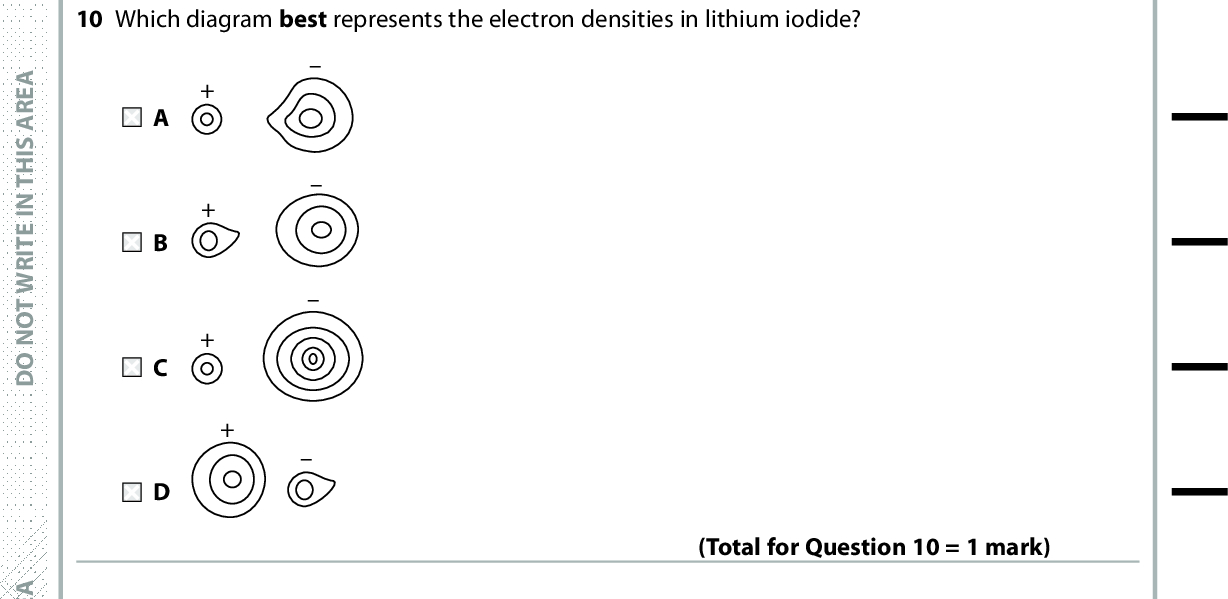 A E R A S I H T N I E T I R W T O N O D 10 Which diagram best represents the electron densities in lithium iodide? (Total for Question 10 = 1 mark) 11 Which equation represents the lattice energy of magnesium nitride, Mg3N2? A 3Mg(s) + N2(g) (cid:111)(cid:3)Mg3N2(s) B 3Mg(g) + 2N(g) (cid:111)(cid:3)Mg3N2(s) C 3Mg2+(g) + 2N3(g) (cid:111)(cid:3)Mg3N2(g) D 3Mg2+(g) + 2N3(g) (cid:111)(cid:3)Mg3N2(s) 12 In which pair are the ions isoelectronic? A Li+ and O2 B Na+ and Cl C Mg2+ and S2 D Al3+ and F (Total for Question 11 = 1 mark) Use this space for any rough working. Anything you write in this space will gain no credit. (Total for Question 12 = 1 mark) A E R A S I H T N I E T I R W T O N O D A E R A S I H T N I E T I R W T O N O D *P48367A0524* Turn over<br />
